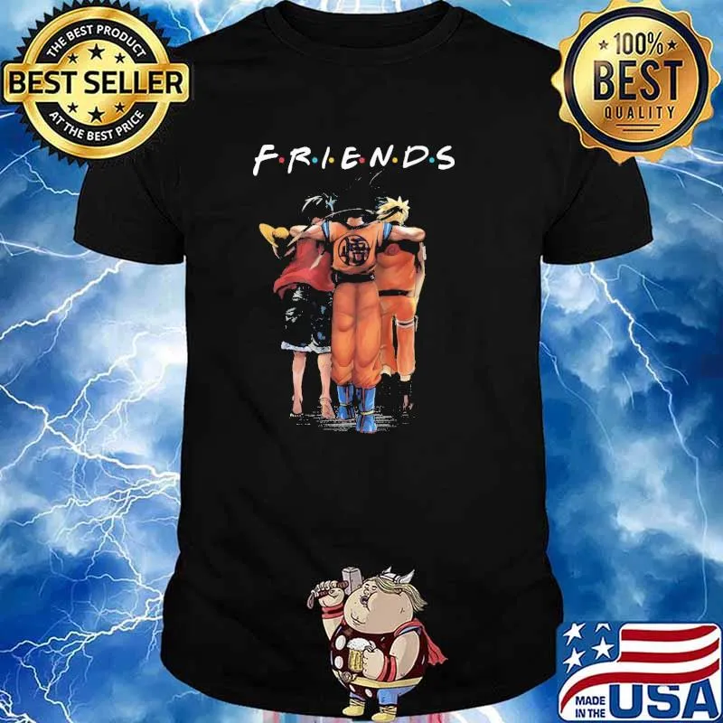 Friends Anime Luffy Songoku Naruto Shirt