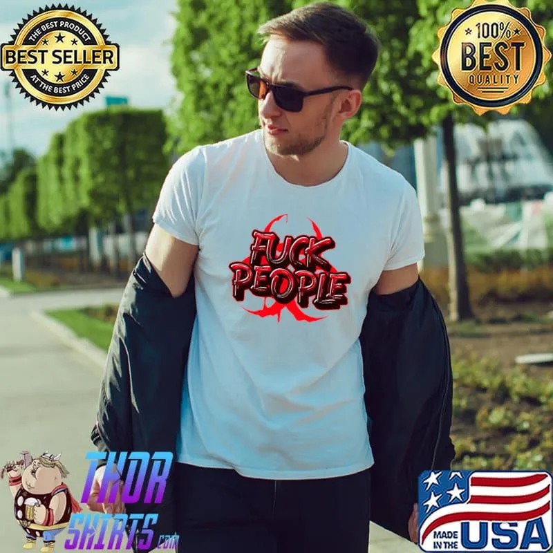 FUCK PEOPLE PERIOD T-Shirt Unisex