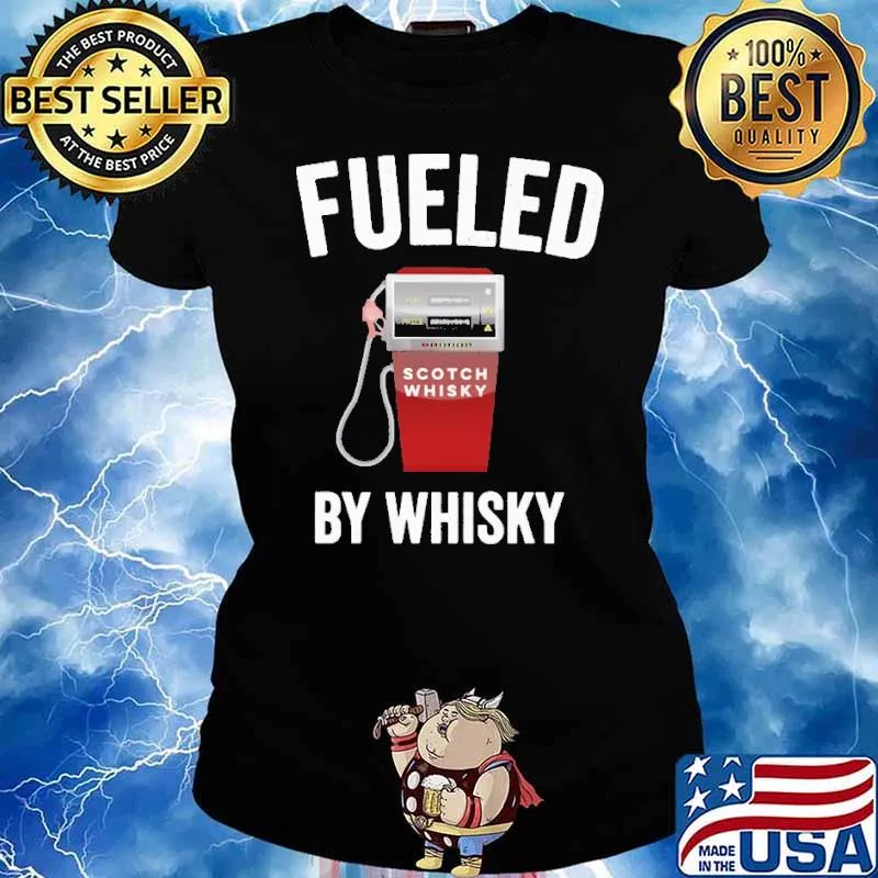 Fueled By Whiskey Scotch Whiskey Shirt Ladies tee