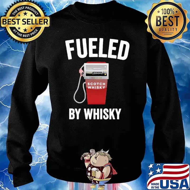 Fueled By Whiskey Scotch Whiskey Shirt Sweater