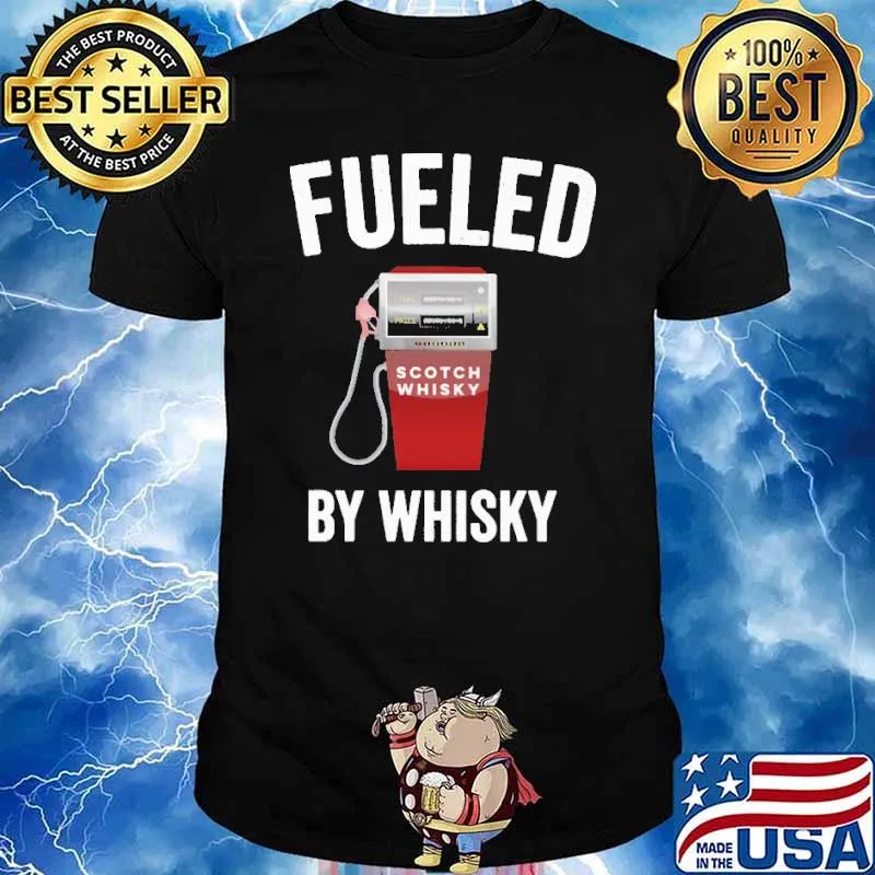 Fueled By Whiskey Scotch Whiskey Shirt
