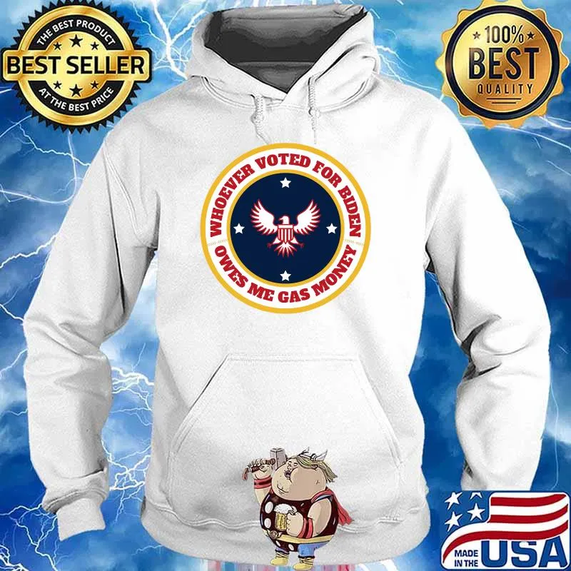 Funny Anti Biden Quote Whoever Voted Owes Me Gas Money Classic T-Shirt Hoodie