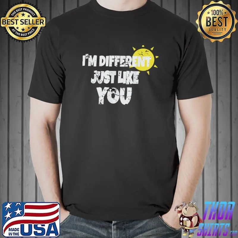 Funny Distressed I'm Different Like You Quoet Graphic T-Shirt Unisex