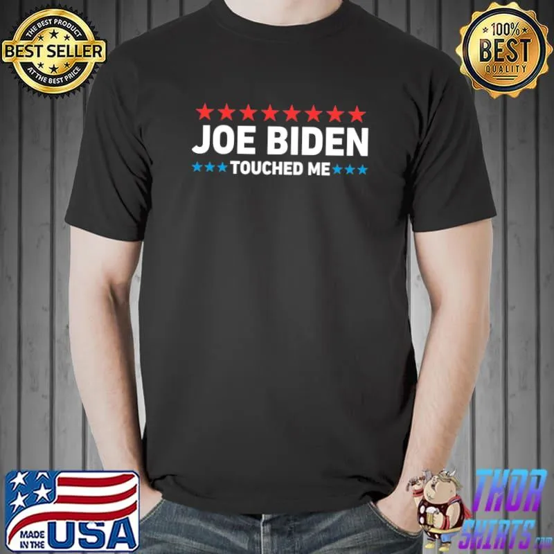 funny joe biden touched me Classic T-Shirt Unisex