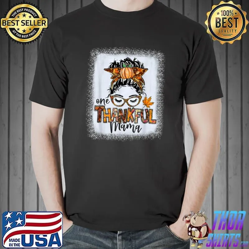 Funny Messy Bun One Thankful Mama Fall Autumn Thanksgiving T-shirt