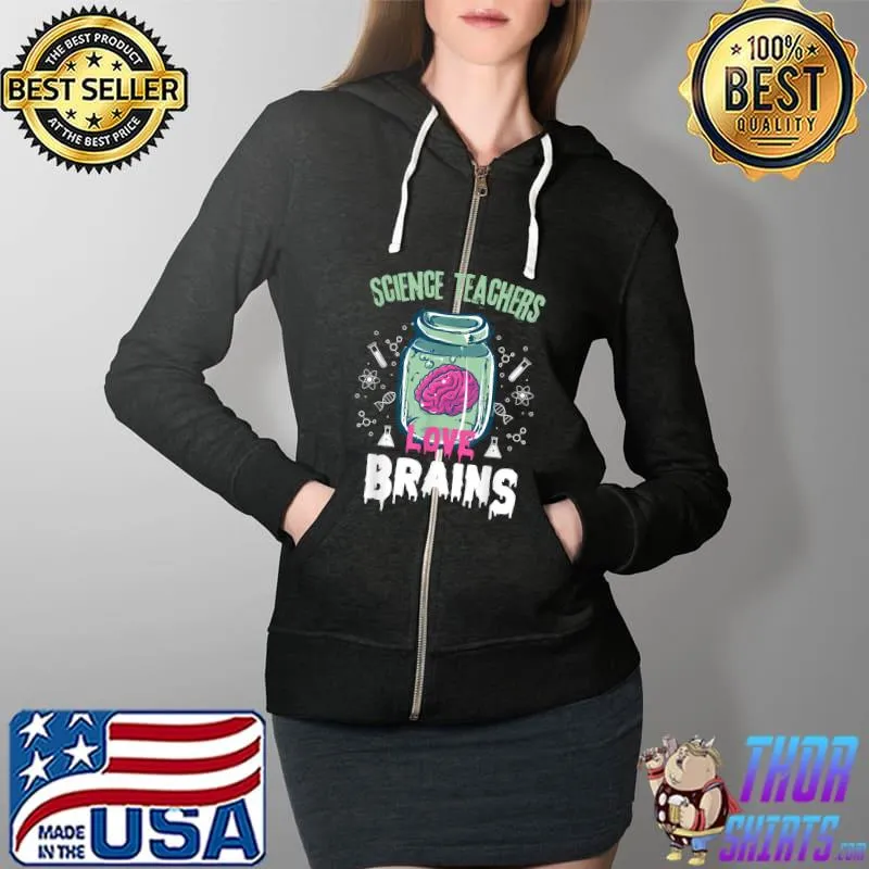 Funny Science Teachers love brains - Teachers Halloween T-Shirt Full Zip Hooded