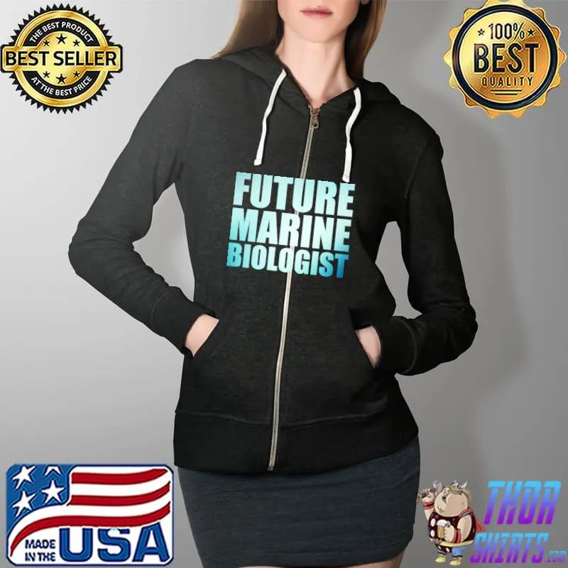 Future Marine Biologist Ocean Student Biology T-Shirt Full Zip Hooded