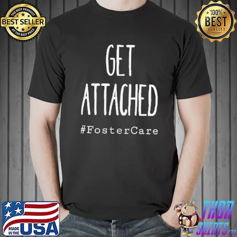 Get Attached Foster Care Shirt