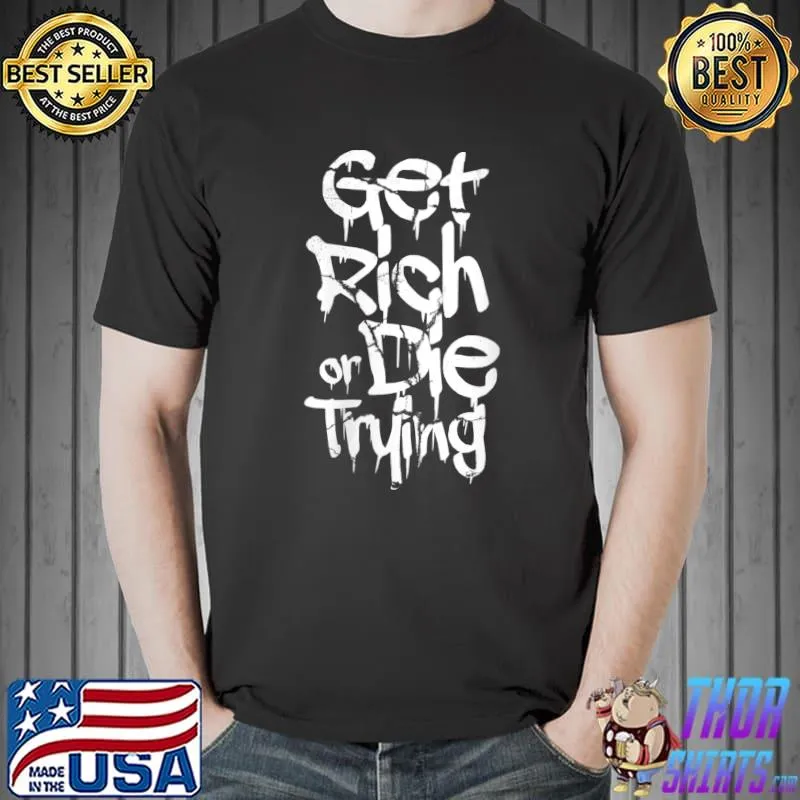 Get Rich Or Die Trying Money Millionaire Cash Miner Trader T-Shirt Unisex