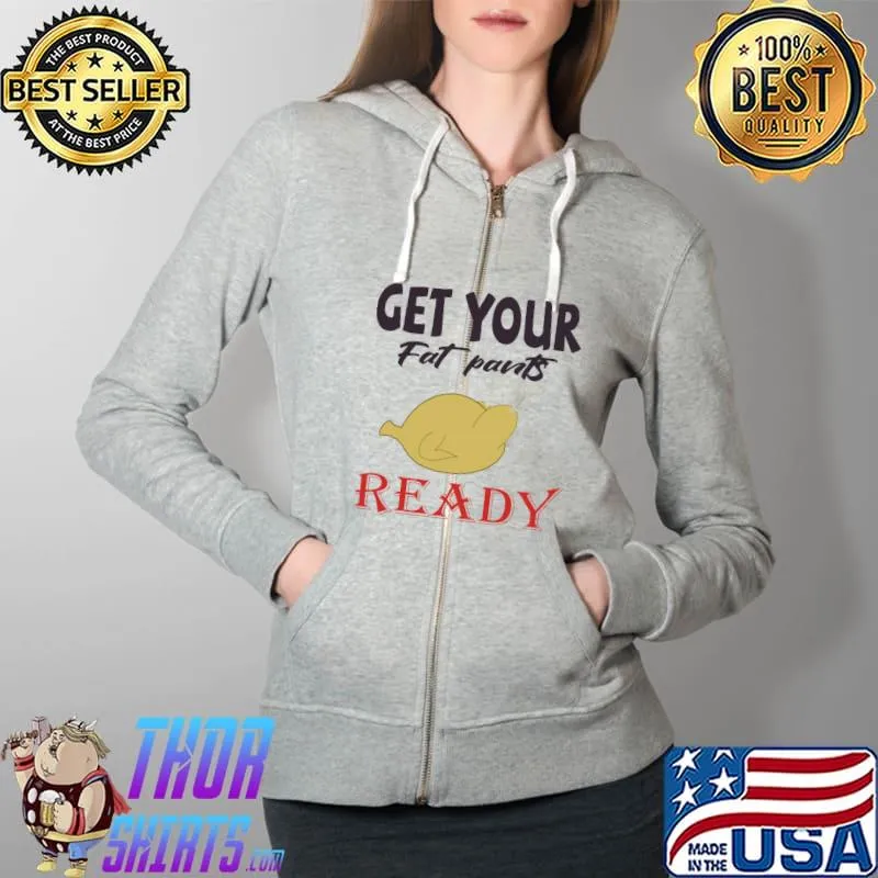 Get your Fat Pants Ready Thanksgiving day Essential T-Shirt Full Zip Hooded