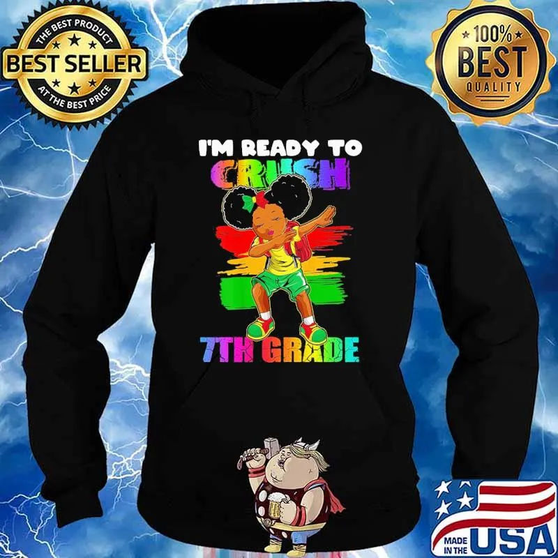 Girl I’m Ready To Crush 7th Grade Shirt Hoodie