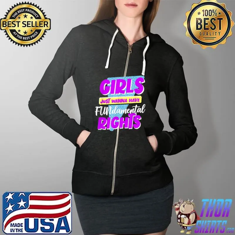 Girls Just Wanna Have FUNdamental Rights 80s Graphics T-Shirt Full Zip Hooded