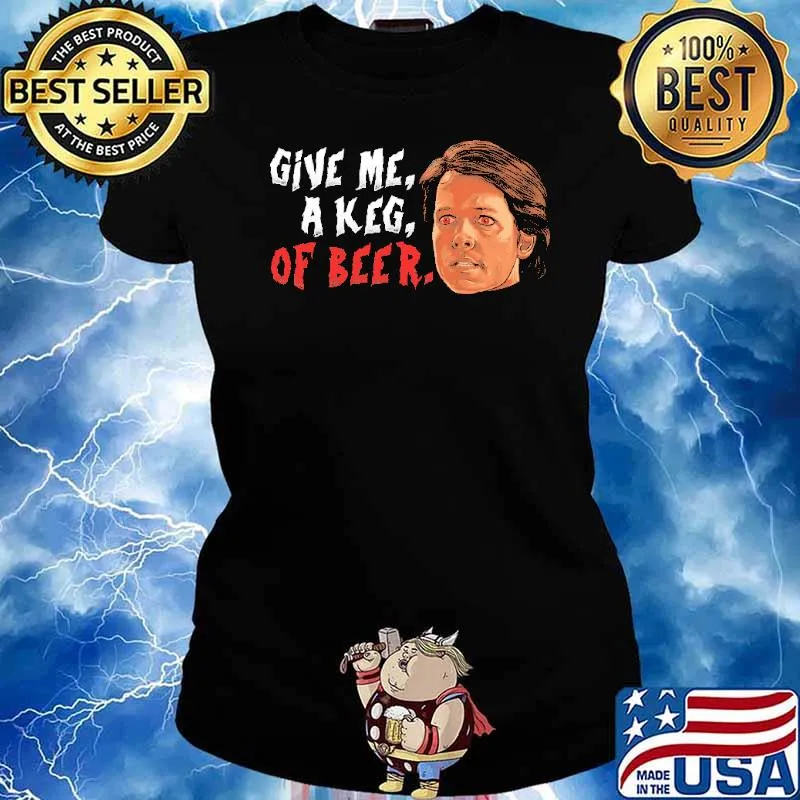 Give Me A Keg Or Beer Shirt Ladies tee