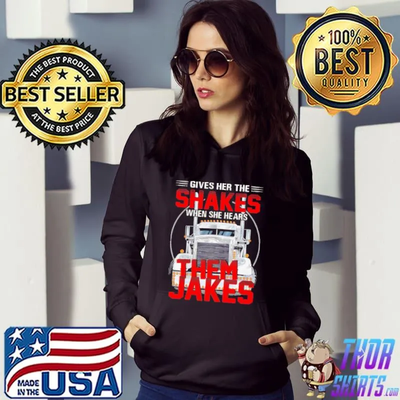 Gives Her The Shakes When She Hears Them Jakes Truck s Hoodie