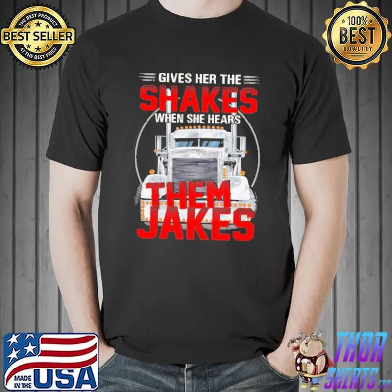 Gives Her The Shakes When She Hears Them Jakes Truck shirt