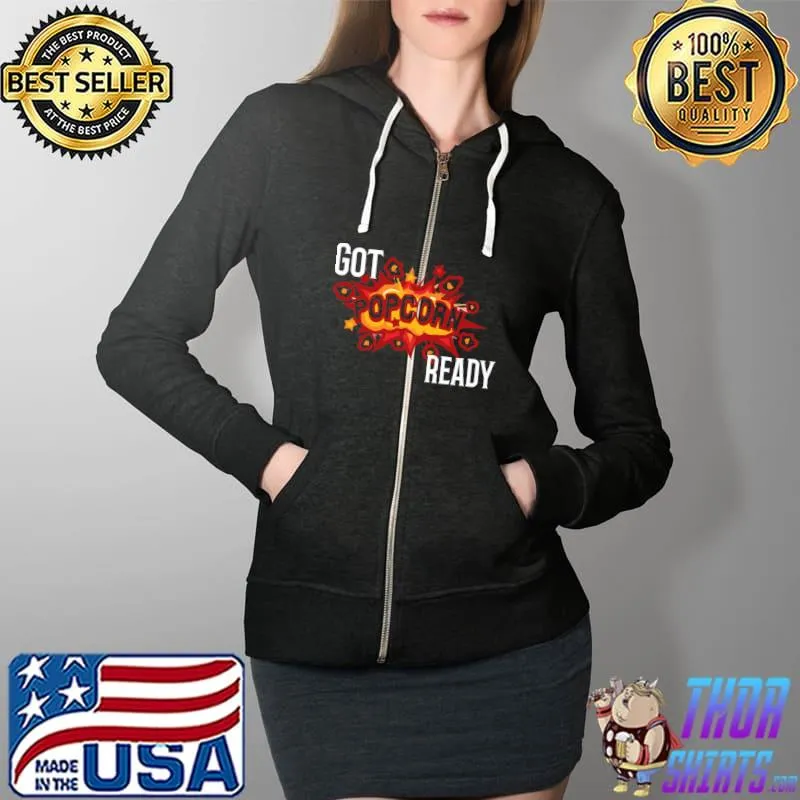 Got popcorn ready design Classic T-Shirt Full Zip Hooded