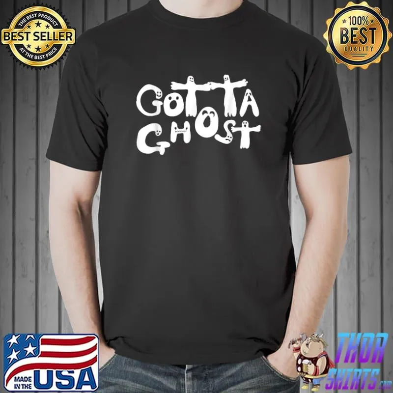 Gotta Ghost Funny Halloween T-Shirt Unisex