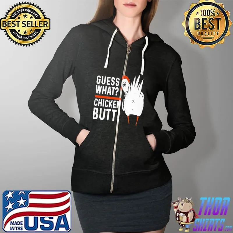 Guess What Chicken Butt Shirt Full Zip Hooded