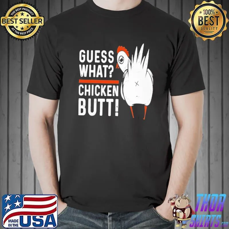 Guess What Chicken Butt Shirt Unisex