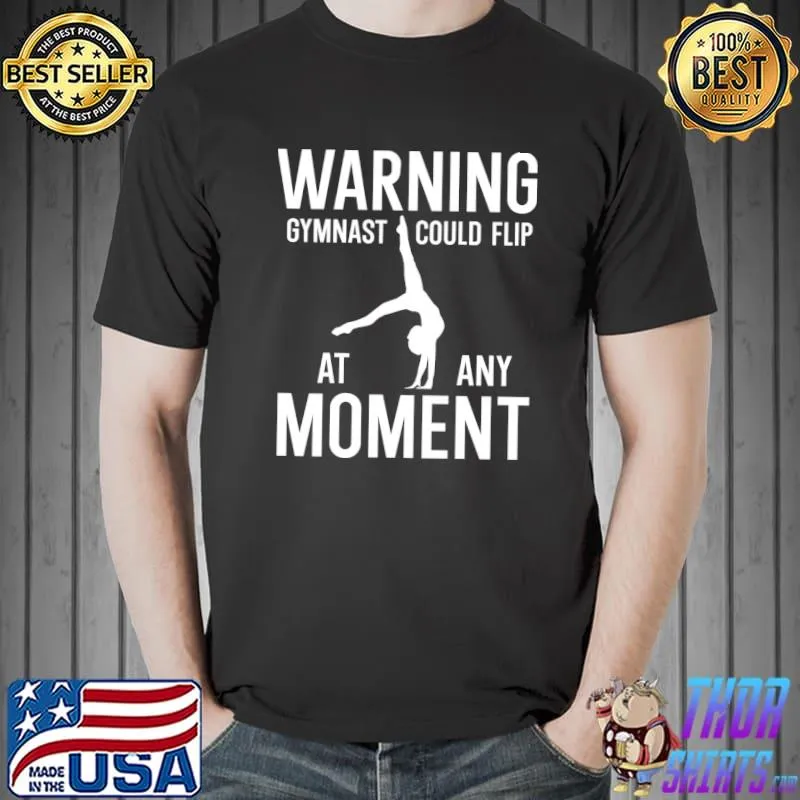 Gymnastics Warning Gymnast Could Flip At Any Moment T-Shirt Unisex