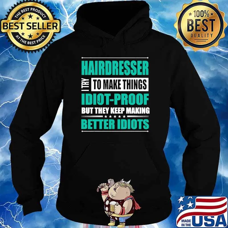 Hairdresser Try to Make Things Idiot-Proof Hairstylist T-s Hoodie