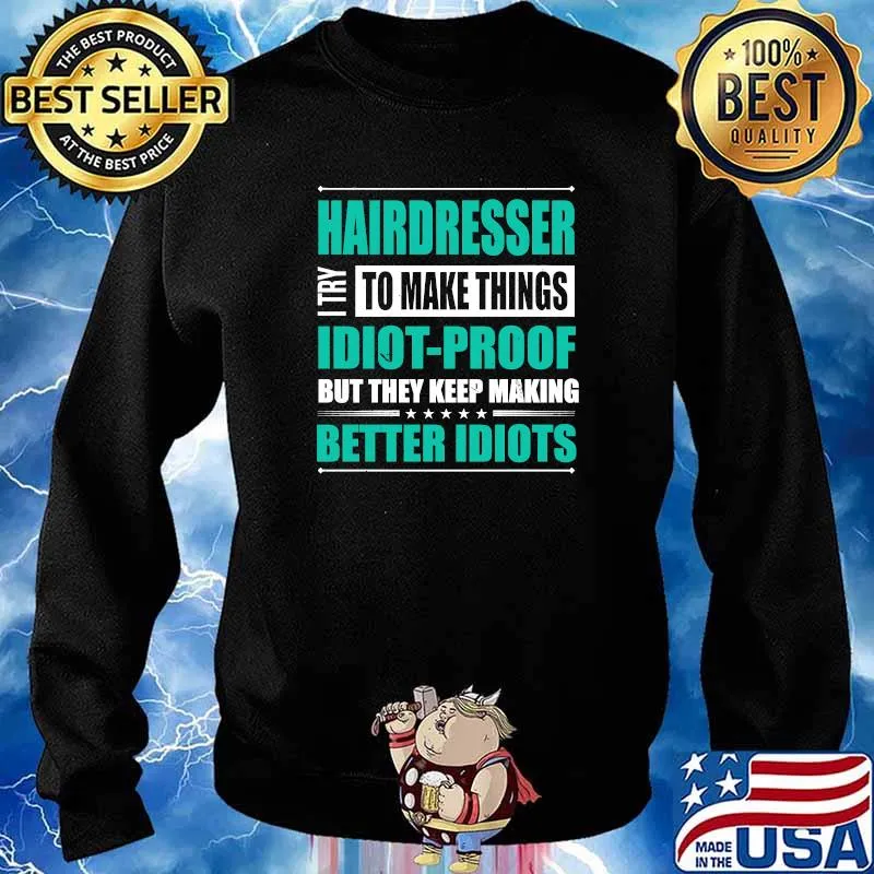 Hairdresser Try to Make Things Idiot-Proof Hairstylist T-s Sweater