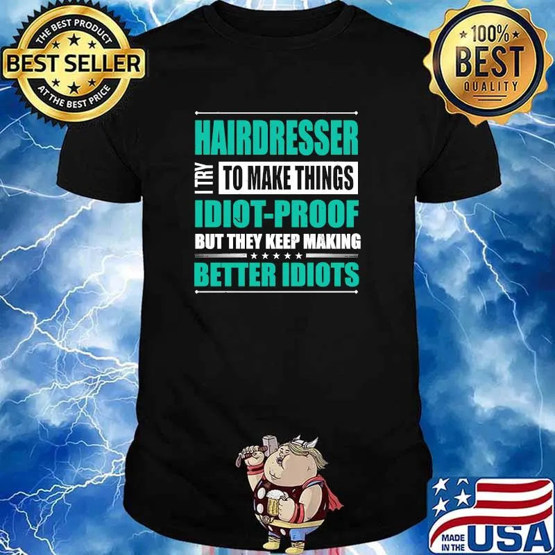 Hairdresser Try to Make Things Idiot-Proof Hairstylist T-shirt