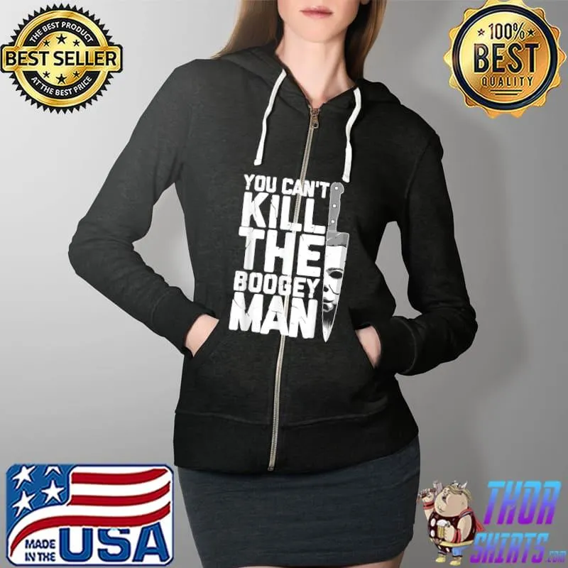 Halloween Costume You Can't Kill The Boogey Man Michael Myer T-Shirt Full Zip Hooded