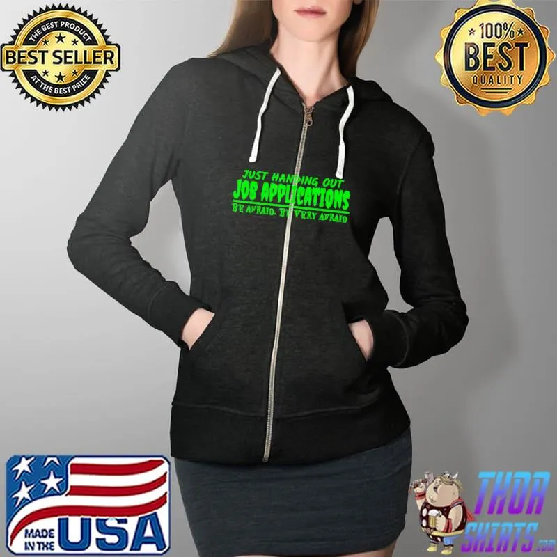 Handing Out Job Applications Be Afraid Funny Halloween T-Shirt Full Zip Hooded