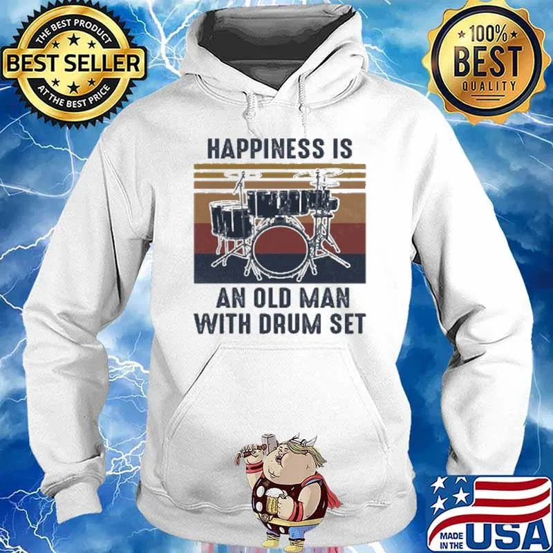 Happiness Is An Old Man With Drum Set Vintage Shirt Hoodie