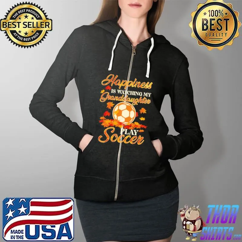 Happiness Is Watching My Granddaughter Play Soccer Autumn s Full Zip Hooded