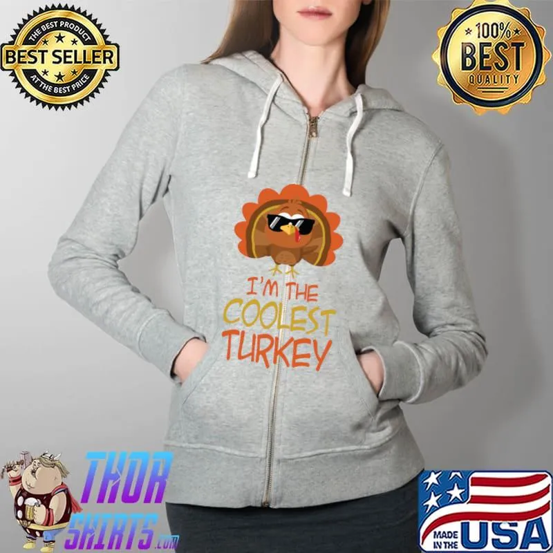 Happy Thanksgiving I Am The Coolest Turkey T-Shirt Full Zip Hooded