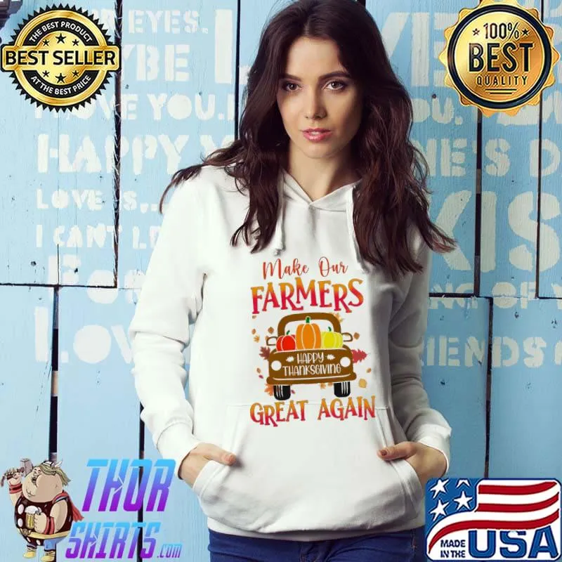 Happy Thanksgiving Make Our Farmers Great Again Shirt Hoodie