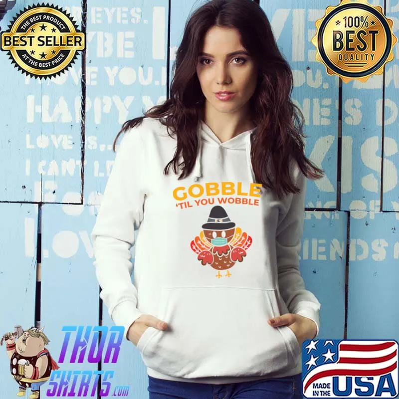 Happy Thanksgiving Quotes Gobble 'Til You Wobble T-Shirt