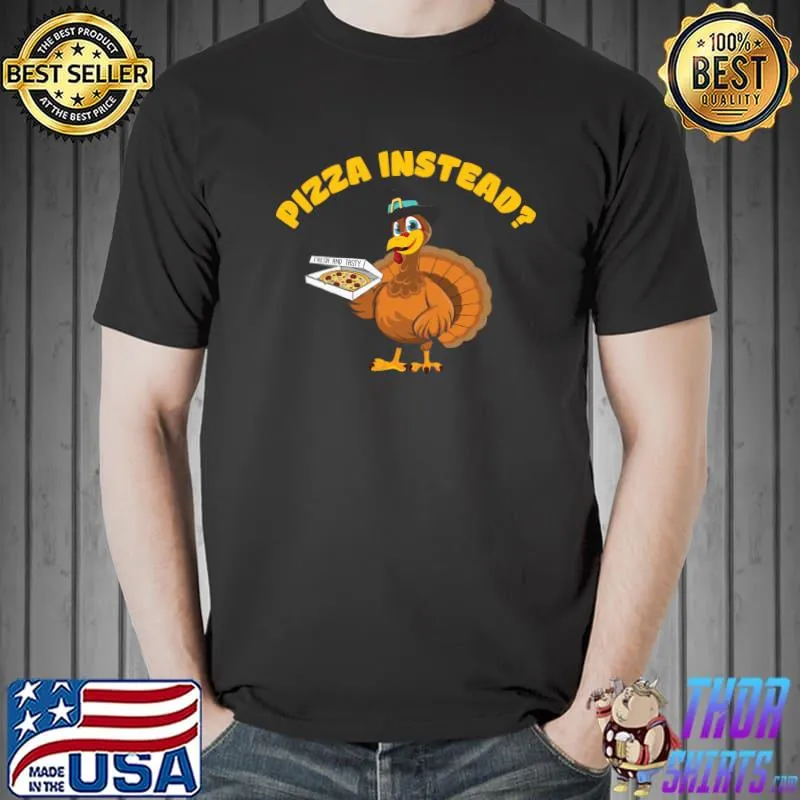 Happy Thanksgiving Quotes Pizza Instead T-Shirt Unisex
