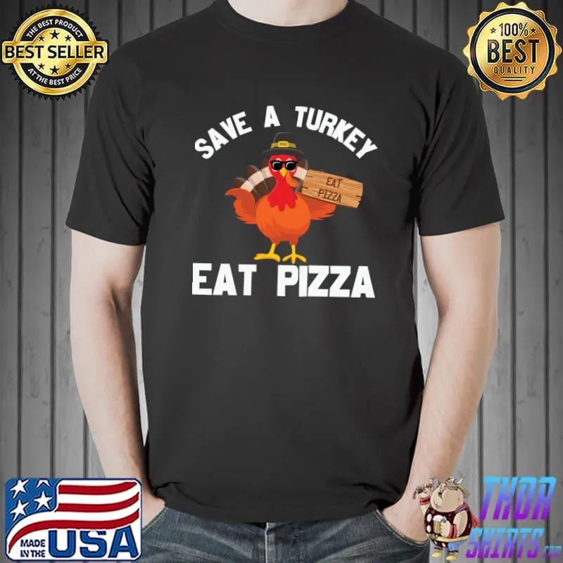 Happy Thanksgiving Save A Turkey Eat Pizza T-Shirt Unisex