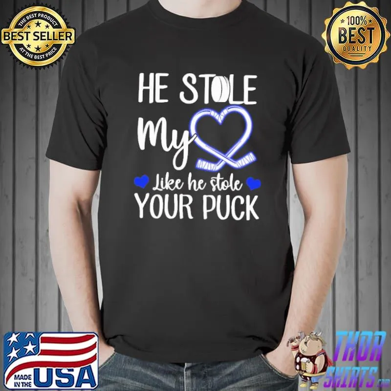 He Stole My Heart Like He Stole Your Puck Shirt