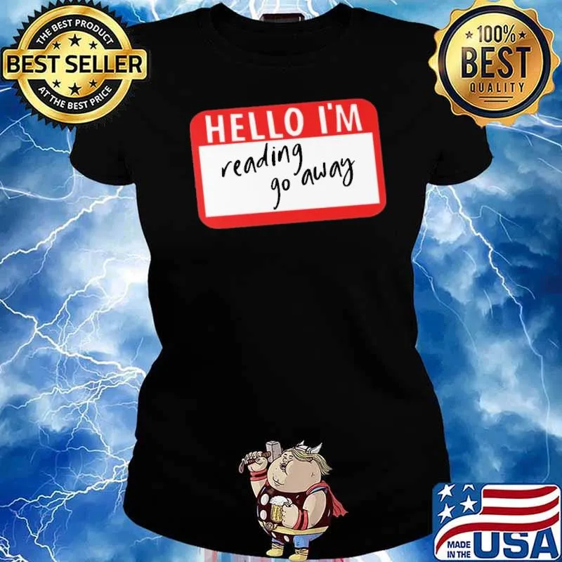 Hello I'm Reading Go Away Shirt Ladies tee
