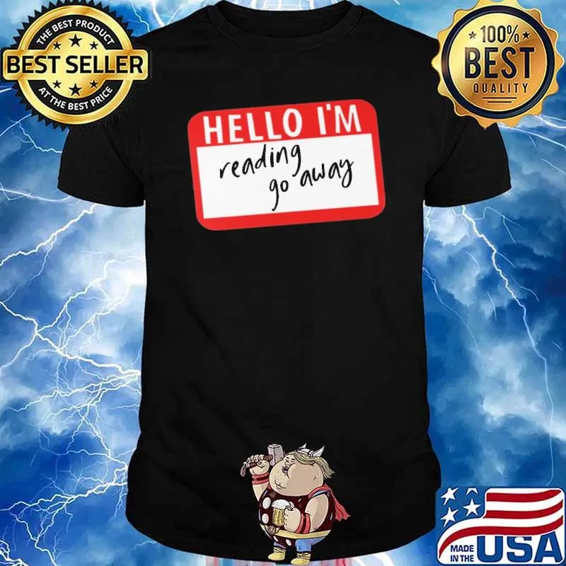 Hello I'm Reading Go Away Shirt