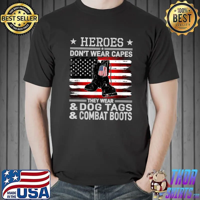 Heroes Don't Wear Capes, They Wear Dog Tags & combat boots T-Shirt