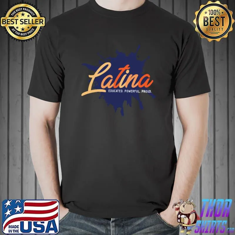 Hispanic Latinas Pride Latina Educated Powerful Proud T-shirt