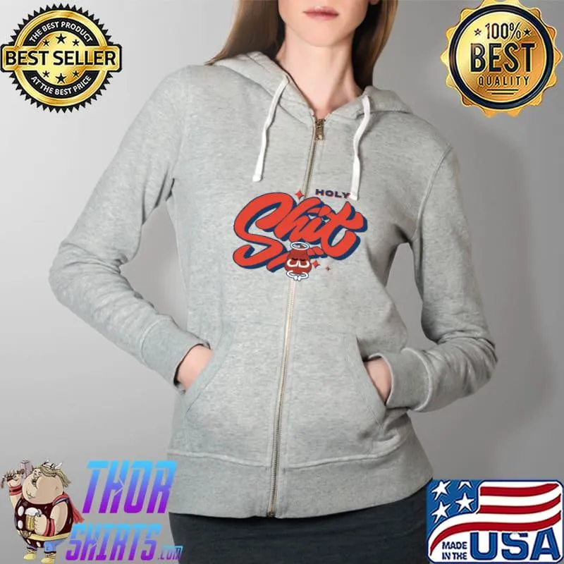 Holy shit Sayings T-Shirt Full Zip Hooded