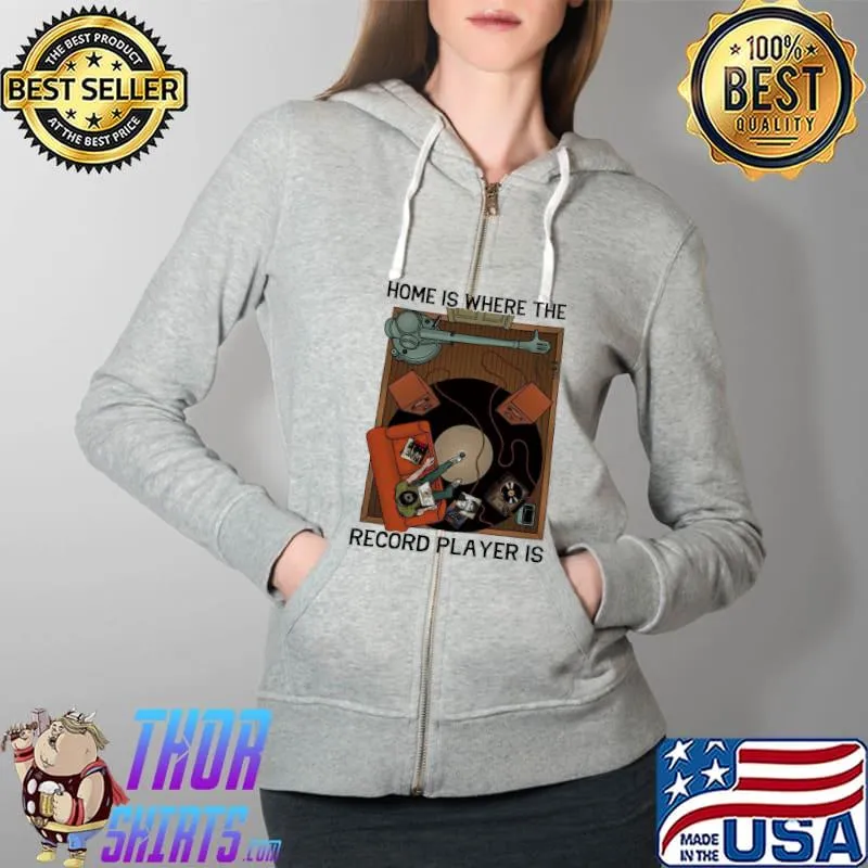 Home Is Where The Record Player Is Vintage Shirt Full Zip Hooded