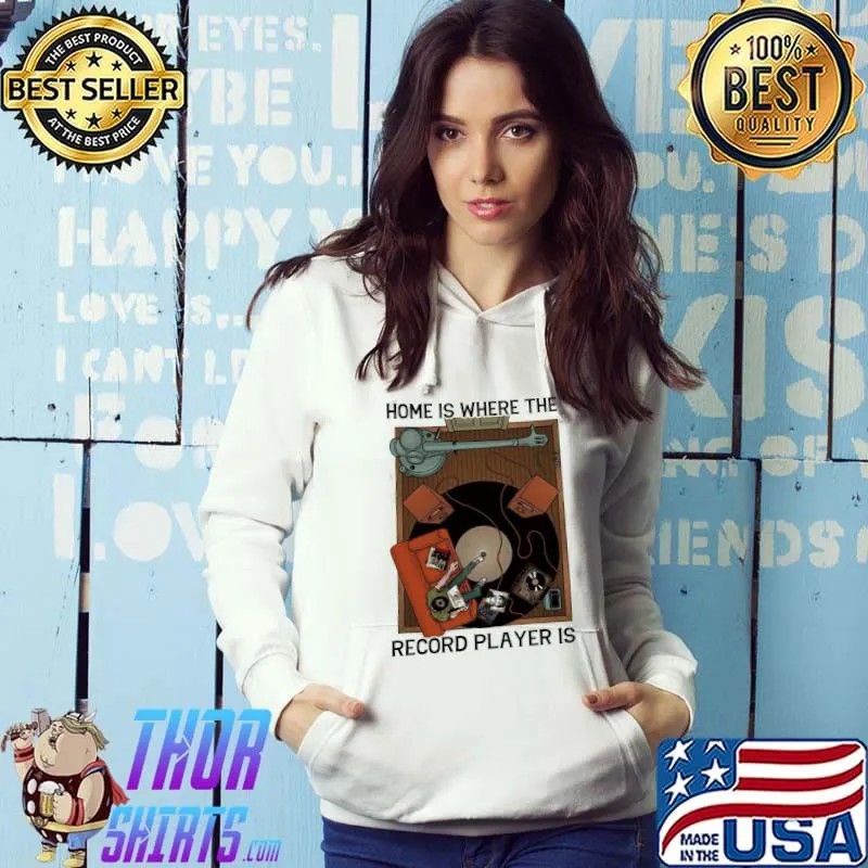 Home Is Where The Record Player Is Vintage Shirt Hoodie