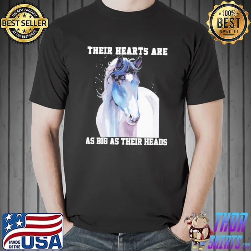 Horse Their Hearts Are As Big As Their Heads Shirt Unisex