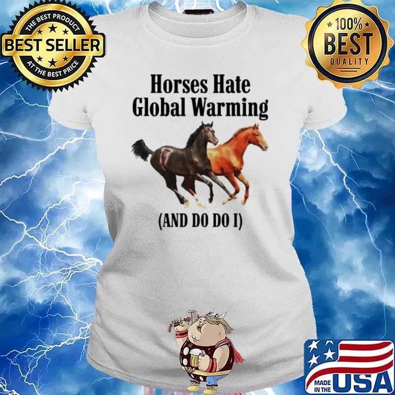 Horses hate global warming and do i s Ladies tee