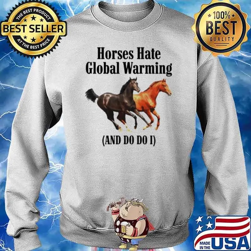 Horses hate global warming and do i s Sweater