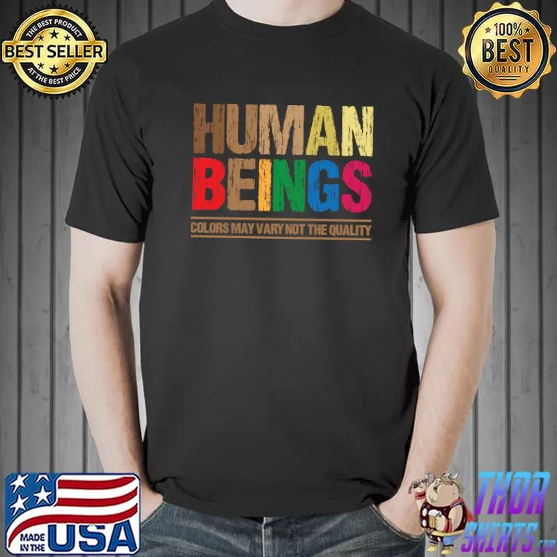 Human beings colors may vary not the quality black live matter T-Shirt Unisex