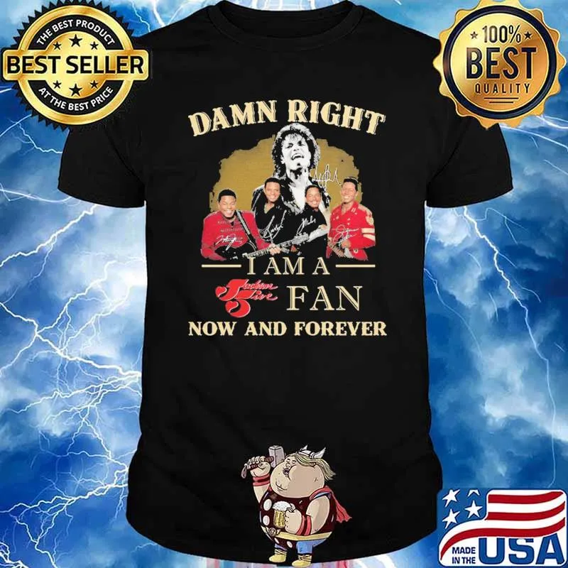 I Am A Fan Now And Forever Damn Right Band Shirt