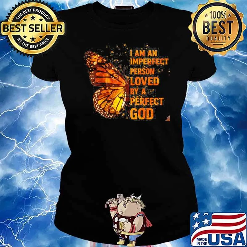 I Am An Imperfect Person Loved By A Perfect God Butterly Shirt Ladies tee
